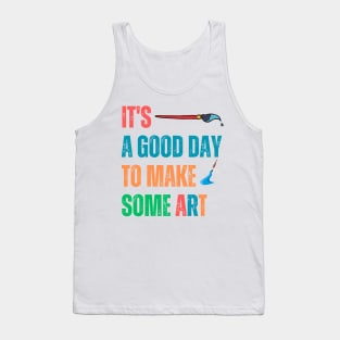 It's a Good Day To Make Art Teacher Tank Top